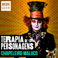 TERAPIA DE PERSONAGENS - Chapeleiro Maluco