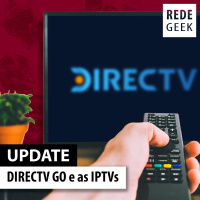 UPDATE - DIRECTV GO e as IPTVs