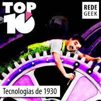 TOP 10 - Tecnologias da década de 1930