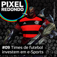 Pixel Redondo – Times de futebol investem em League of legends