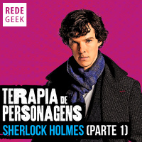 TERAPIA DE PERSONAGENS - Sherlock Holmes (parte 1)