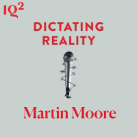 Why Do Authoritarians Want To Control The News? With Martin Moore