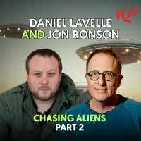 Chasing Aliens, with Jon Ronson and Daniel Lavelle (Part Two)