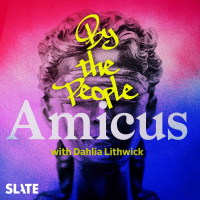 Amicus With Dahlia Lithwick | Law, justice, and the courts - By The People | Two Steps Forward, One Step Back