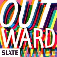 Outward: Slates LGBTQ podcast - So Long Outward, Long Live the Gay Agenda!