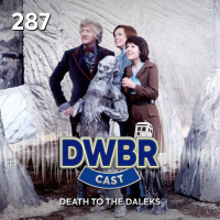 DWBRcast 287 - Série Clássica: Death to the Daleks!