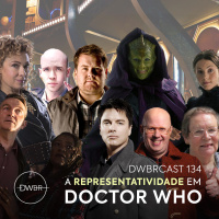 DWBRcast 134 – A Representatividade em Doctor Who!