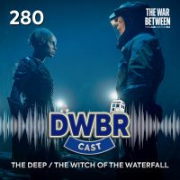 DWBRcast 280 - The War Between the Land and the Sea: The Deep / The Witch of the Waterfall