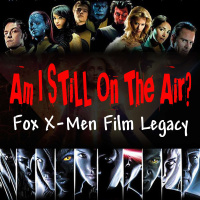 Am I STILL On The Air? The Fox X-Men Film Legacy