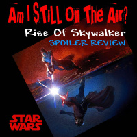 Am I STILL On The Air? Star Wars: The Rise Of Skywalker SPOILER Review