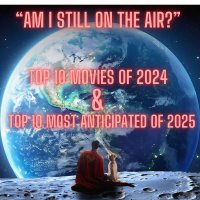 Am I STILL On The Air? Top 10 Movies of 2024  Top 10 Most Anticipated of 2025