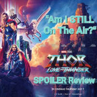 Am I STILL On The Air? Thor: Love and Thunder SPOILER Review