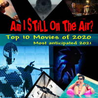 Am I STILL On The Air? Top 10 Movies of 2020  Top 10 Most Anticipated of 2021