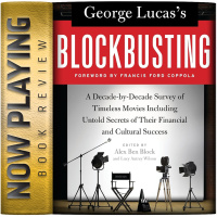 George Lucass Blockbusting edited by Alex Ben Block and Lucy Autrey Wilson