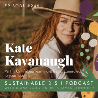 Kate Kavanaugh [Part 1] on Lifelong Learning and Being Connected to Your Food