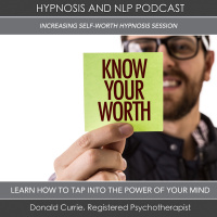 Episode 74 -Increasing Your Self-Worth with Hypnosis