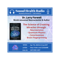 The Science of Creating Miracles with Dr. Larry Farwell