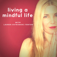 Series 2 Episode 22 A Mindful Life with Lauren Ostrowski Fenton