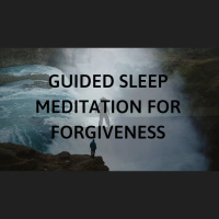GUIDED SLEEP MEDITATION FOR FORGIVENESS