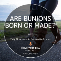 Ep 158: Are Bunions Born or Made?