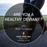 Ep 134: Are You a Healthy Deviant?
