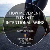 Ep 132: How Movement Fits into Intentional Aging