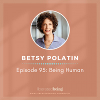 Ep 95: Being Human with Betsy Polatin
