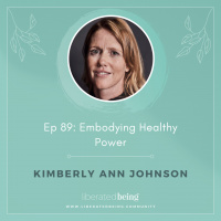 Ep 89: Embodying Healthy Power with Kimberly Ann Johnson