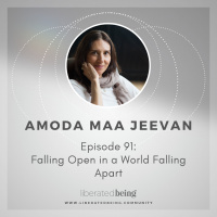 Ep 91: Falling Open in a World Falling Apart with Amoda Maa Jeevan