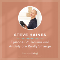 Ep 86: Trauma and Anxiety are Really Strange with Steve Haines