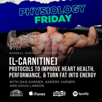 Physiology Friday: [L-Carnitine] Protocols to Improve Heart Health, Performance, and Turn Fat into Energy w/ Anders Varner, Doug Larson, and Dan Garner
