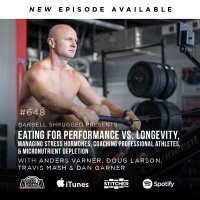 [Listener QA] Eating for Performance vs. Longevity, Managing Stress Hormones, Coaching Professional Athletes, and Micronutrient Depletion, Anders Varner, Doug Larson, Travis Mash and Dan Garner Barbell Shrugged #648