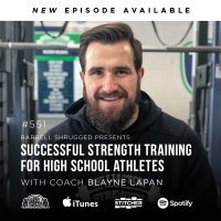Successful Strength Training for High School Athletes w/ Coach Blayne Lapan, Anders Varner, Doug Larson, and Coach Travis Mash - Barbell Shrugged #551