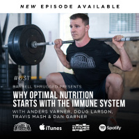 [Immune System] Why Optimal Nutrition Starts with the Immune System w/ Anders Varner, Doug Larson, Coach Travis Mash and Dan Garner Barbell Shrugged #631