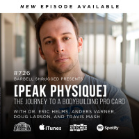[Peak Physique] The Journey to a Bodybuilding Pro Card w/ Dr. Eric Helms, Anders Varner, Doug Larson, and Travis Mash #726