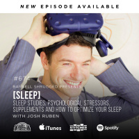 [Sleep] Sleep Studies, Psychological Stressors, Supplements and How to Optimize Your Sleep w/ Josh Ruben, Anders Varner, Doug Larson and Dr. Andy Galpin Barbell Shrugged #674