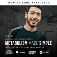 **Bonus Episode** Metabolism Made Simple w/ Sam Miller and Anders Varner Barbell Shrugged #666