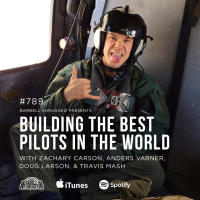 Building the Best Pilots in the World w/ Zachary Carson, Anders Varner, Doug Larson, and Travis Mash #789