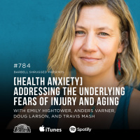 [Health Anxiety] Addressing the Underlying Fears of Injury and Aging w/ Emily Hightower, Anders Varner, Doug Larson, and Travis Mash #784