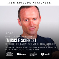 [Muscle Science] Decoding the Latest Science of Hypertrophy w/ Dr. Brad Schoenfeld, Anders Varner, Doug Larson, and Travis Mash #698