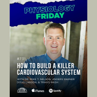 Physiology Friday: How to Build a Killer Cardiovascular System w/ Dr. Mike T. Nelson, Anders Varner, Doug Larson, and Travis Mash