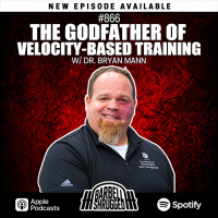 866 - The Godfather of Velocity-Based Training w/ Dr. Bryan Mann