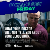 Physiology Friday: [Bloodwork] What Your Doctor Isn’t Telling You About Your Bloodwork w/ Anders Varner, Doug Larson, Coach Travis Mash and Dan Garner Barbell Shrugged