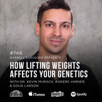 How Lifting Weights Affects Your Genetics w/ Dr. Kevin Murach, Anders Varner, and Doug Larson #748