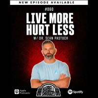 860 - Live More, Hurt Less w/ Dr. Sean Pastuch
