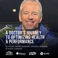 A Doctor’s Journey to Optimizing Health and Performance w/ Dr. Mark Farmer, Anders Varner, and Doug Larson #752
