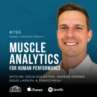Muscle Analytics for Human Performance w/ Dr. Doug Goldstein, Anders Varner, Doug Larson, and Travis Mash #795