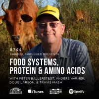 Food Systems, Protein and Amino Acids w/ Peter Ballerstedt, Anders Varner, Doug Larson, and Travis Mash #744