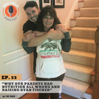 Why Our Parents Had Nutrition all Wrong and Raising Ryan Fischer w/ Ryan’s Mom — Real Chalk #53