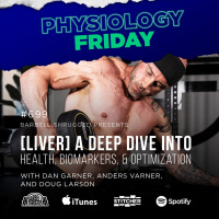 Physiology Friday: [Liver] A Deep Dive into Health, Biomarkers, and Optimization w/ Anders Varner, Doug Larson, and Dan Garner